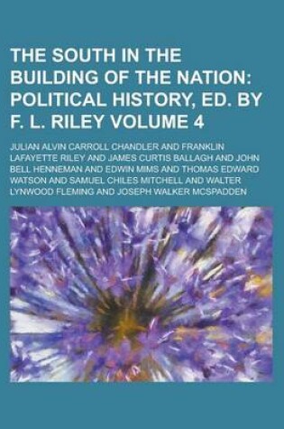 Cover of The South in the Building of the Nation (Volume 4); Political History, Ed. by F. L. Riley