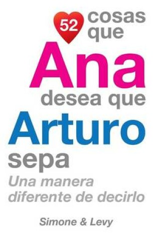 Cover of 52 Cosas Que Ana Desea Que Arturo Sepa