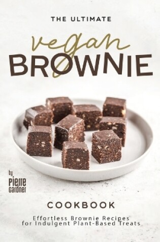 Cover of The Ultimate Vegan Brownie Cookbook