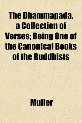 Book cover for The Dhammapada, a Collection of Verses; Being One of the Canonical Books of the Buddhists