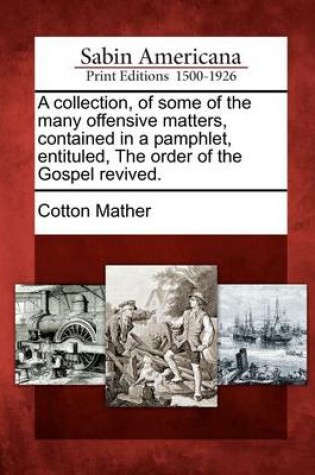 Cover of A Collection, of Some of the Many Offensive Matters, Contained in a Pamphlet, Entituled, the Order of the Gospel Revived.