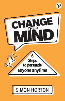 Book cover for Change Their Mind: 6 Practical Steps to Persuade Anyone Anytime