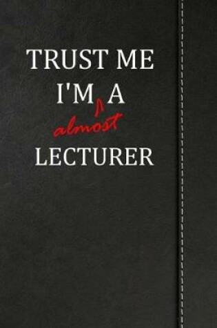 Cover of Trust Me I'm almost a Lecturer