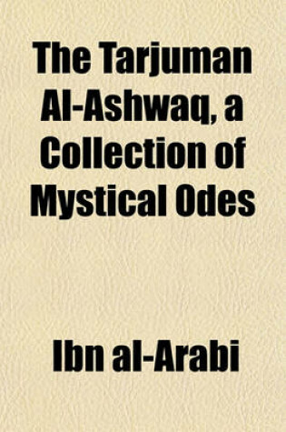 Cover of The Tarjuman Al-Ashwaq, a Collection of Mystical Odes