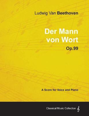 Book cover for Ludwig Van Beethoven - Der Mann Von Wort - Op.99 - A Score for Voice and Piano