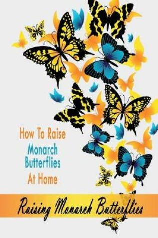 Cover of Raising Monarch Butterflies