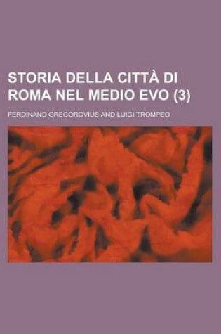 Cover of Storia Della Citta Di Roma Nel Medio Evo (3)