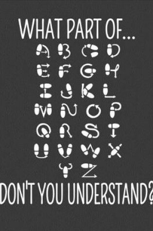 Cover of What Part Of...Don't You Understand?