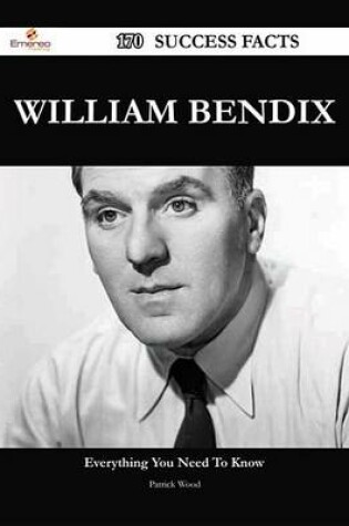 Cover of William Bendix 170 Success Facts - Everything You Need to Know about William Bendix