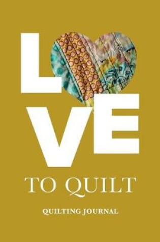 Cover of Love To Quilt - Quilter's Journal