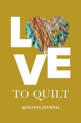 Book cover for Love To Quilt - Quilter's Journal