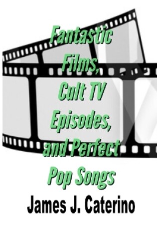 Cover of Fantastic Films, Cult TV Episodes, and Perfect Pop Songs