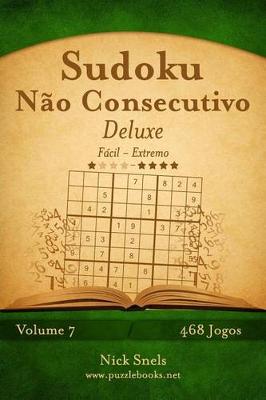 Book cover for Sudoku Não Consecutivo Deluxe - Fácil ao Extremo - Volume 7 - 468 Jogos