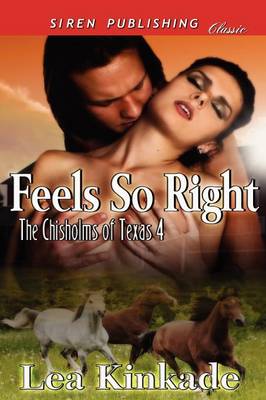 Book cover for Feels So Right [The Chisholms of Texas 4] (Siren Publishing Classic)