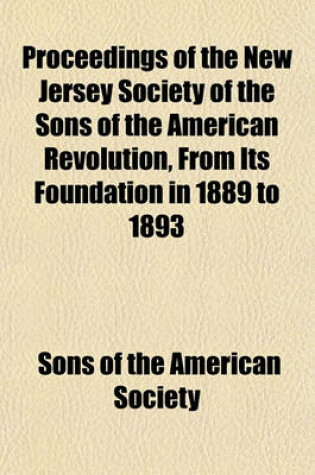 Cover of Proceedings of the New Jersey Society of the Sons of the American Revolution, from Its Foundation in 1889 to 1893