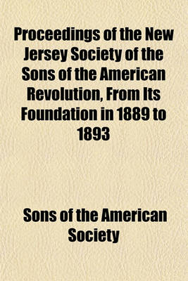 Book cover for Proceedings of the New Jersey Society of the Sons of the American Revolution, from Its Foundation in 1889 to 1893