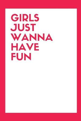 Book cover for Girls Just Wanna Have Fun