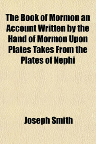 Cover of The Book of Mormon an Account Written by the Hand of Mormon Upon Plates Takes from the Plates of Nephi