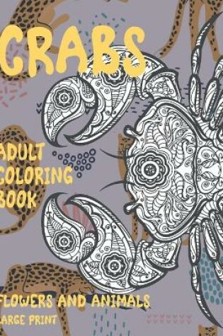 Cover of Adult Coloring Book Flowers and Animals Large Print - Crabs