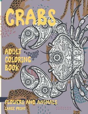 Cover of Adult Coloring Book Flowers and Animals Large Print - Crabs