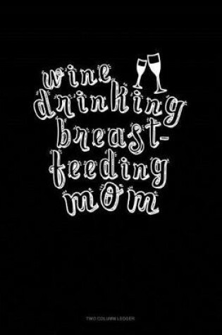 Cover of Wine Drinking Breastfeeding Mom