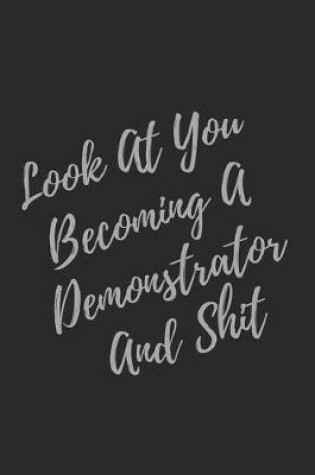 Cover of Look At You Becoming A Demonstrator And Shit
