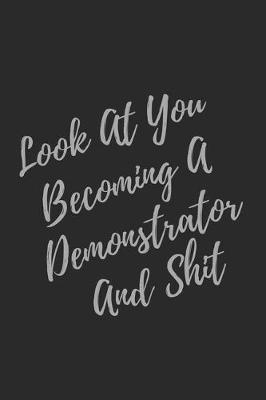 Book cover for Look At You Becoming A Demonstrator And Shit