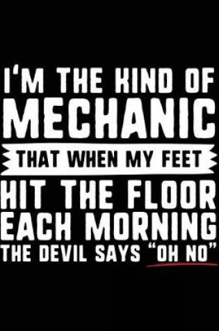 Cover of I'm the Kind of Mechanic That When My Feet Hit the Floor Each Morning the Devil Says "oh No"