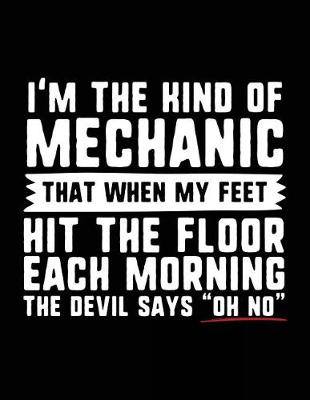 Book cover for I'm the Kind of Mechanic That When My Feet Hit the Floor Each Morning the Devil Says "oh No"