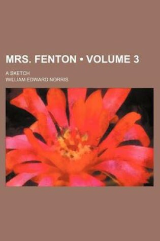 Cover of Mrs. Fenton (Volume 3); A Sketch