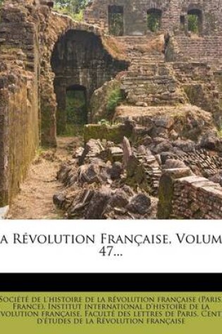 Cover of La Revolution Francaise, Volume 47...