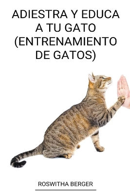 Book cover for Adiestra y Educa a tu Gato (Entrenamiento de Gatos)