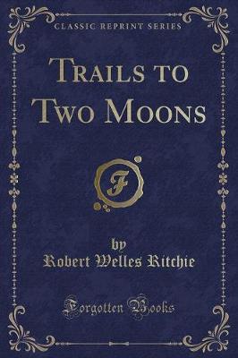Book cover for Trails to Two Moons (Classic Reprint)