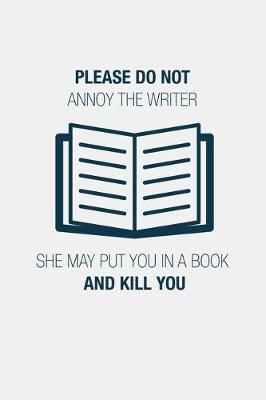 Book cover for Please Do Not Annoy The Writer She May Put You In A Book And Kill You