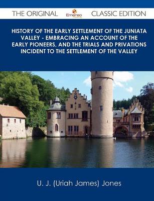 Book cover for History of the Early Settlement of the Juniata Valley - Embracing an Account of the Early Pioneers, and the Trials and Privations Incident to the Sett