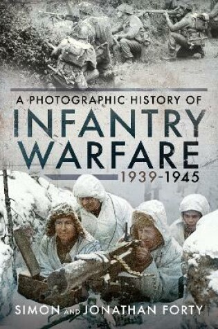 Cover of A Photographic History of Infantry Warfare, 1939-1945