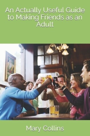 Cover of An Actually Useful Guide to Making Friends as an Adult