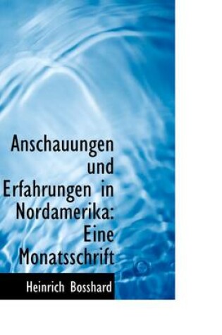 Cover of Anschauungen Und Erfahrungen in Nordamerika