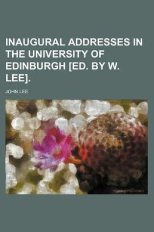 Cover of Inaugural Addresses in the University of Edinburgh [Ed. by W. Lee].