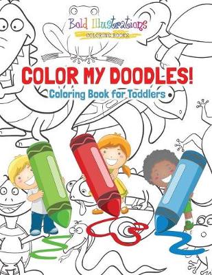 Book cover for Color My Doodles! Coloring Books for Toddler Coloring Book