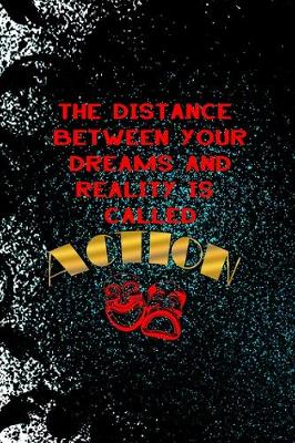 Book cover for The Distance Between Your Dreams And Reality Is Called Action
