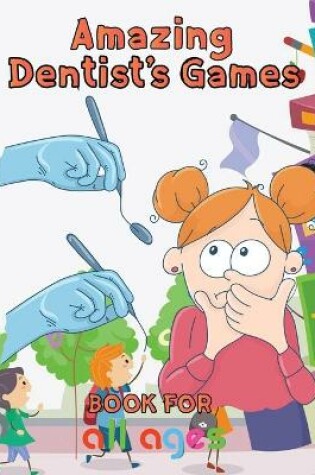 Cover of Amazing Dentist's Games Book For All ages