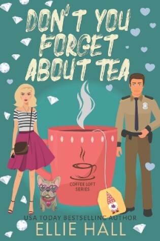 Cover of Don't You Forget About Tea (The Coffee Loft Series