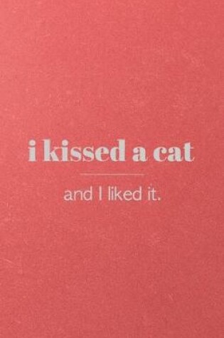 Cover of I Kissed a Cat and I Liked It A5 Lined Notebook