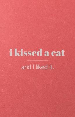 Book cover for I Kissed a Cat and I Liked It A5 Lined Notebook