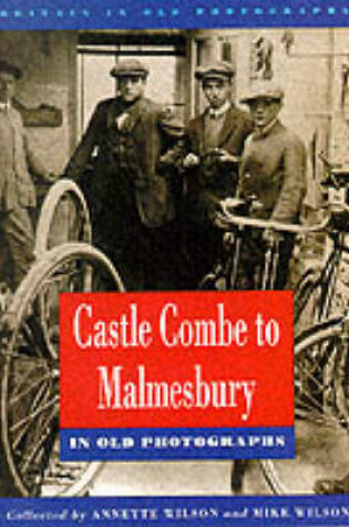 Cover of Castle Combe to Malmesbury in Old Photographs