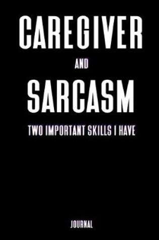 Cover of Caregiver and Sarcasm Two Important Skills I Have Journal