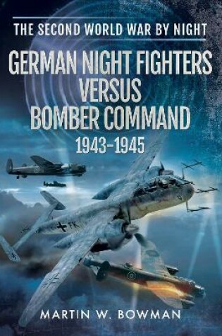 Cover of German Night Fighters Versus Bomber Command 1943 - 1945