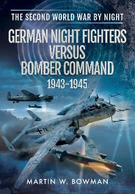 Book cover for German Night Fighters Versus Bomber Command 1943 - 1945