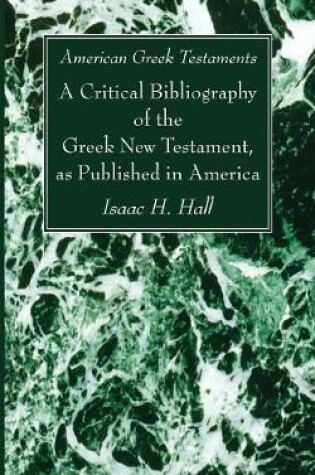 Cover of American Greek Testaments. A Critical Bibliography of the Greek New Testament, as Published in America